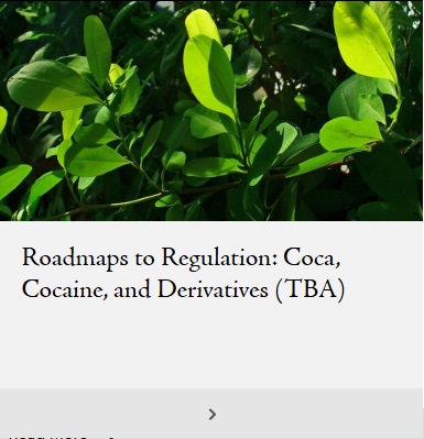 Roadmaps to Regulation Coca, Cocaine, and Derivatives